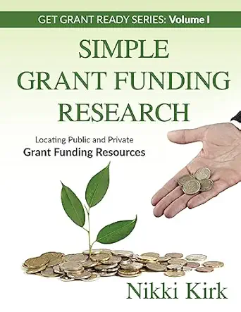 simple grant funding research locating public and private grant funding resources 1st edition nikki kirk