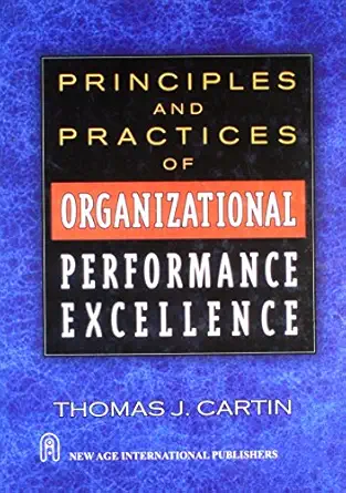principles and practices of organizational performance excellence 1st edition thomas j cartin 8122427936,