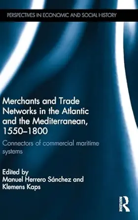 merchants and trade networks in the atlantic and the mediterranean 1550 1800 connectors of commercial