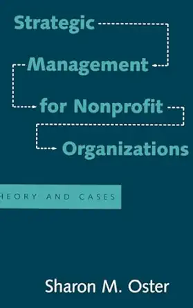 strategic management for nonprofit organizations theory and cases 1st edition sharon m oster 0195085035,