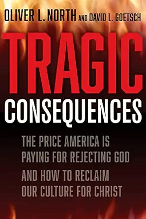 tragic consequences the price america is paying for rejecting god and how to reclaim our culture for christ