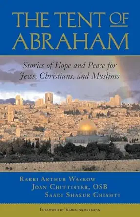 the tent of abraham stories of hope and peace for jews christians and muslims 1st edition rabbi arthur waskow
