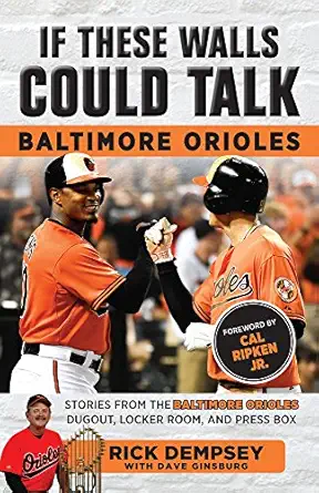 if these walls could talk baltimore orioles stories from the baltimore orioles sideline locker room and press