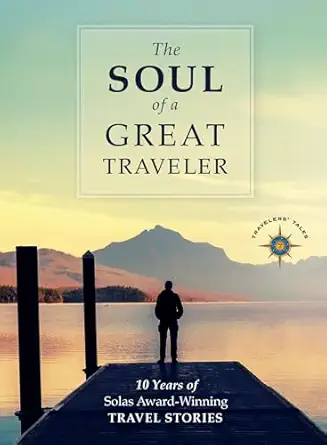 the soul of a great traveler 10 years of solas award winning travel stories 1st edition james o\\\\\\\'reilly