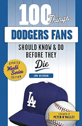 100 things dodgers fans should know and do before they die 1st edition jon weisman ,peter o\\\\\\\'malley