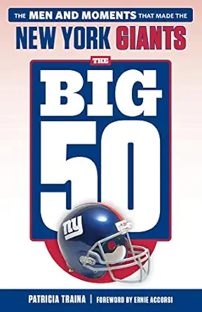 the big 50 new york giants the men and moments that made the new york giants 1st edition patricia traina