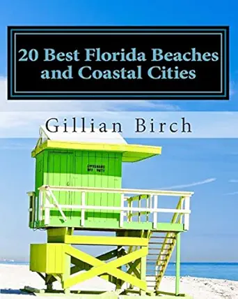 20 best florida beaches and coastal cities a look at the history highlights and things to do in some of