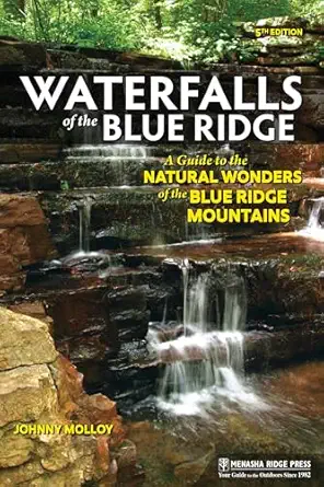 waterfalls of the blue ridge a guide to the natural wonders of the blue ridge mountains 1st edition johnny