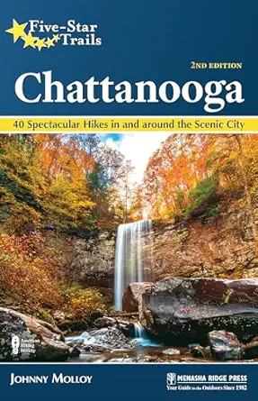 five star trails chattanooga 40 spectacular hikes in and around the scenic city 1st edition johnny molloy