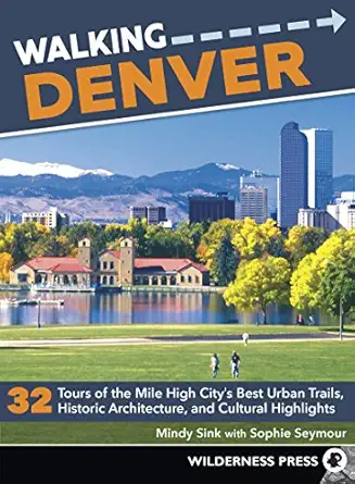walking denver 32 tours of the mile high citya s best urban trails historic architecture and cultural