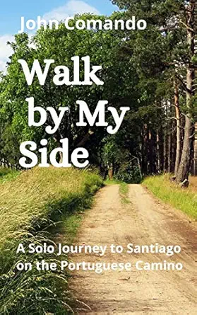 walk by my side a solo journey to santiago on the portuguese camino 1st edition john comando 1657179001,