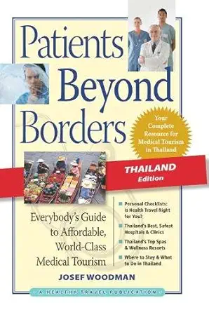 patients beyond borders   everybodys guide to affordable world class medical tourism 1st edition josef