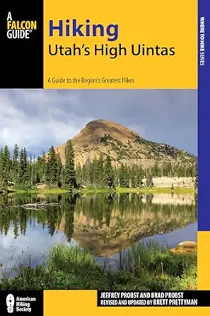 hiking utahs high uintas a guide to the regions greatest hikes 1st edition brett prettyman 1493009869,