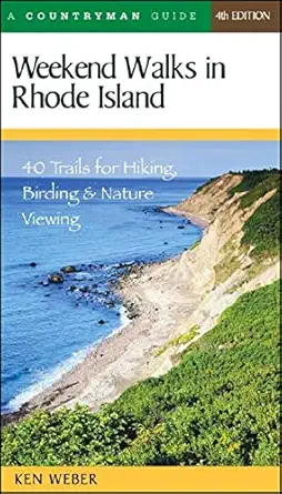 weekend walks in rhode island 40 trails for hiking birding and nature viewing 1st edition ken weber