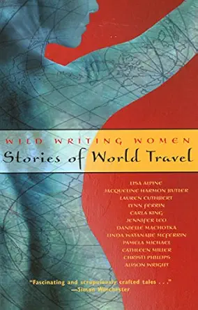 wild writing women stories of world travel 1st edition lisa alpine ,jacqueline butler ,pamela michael