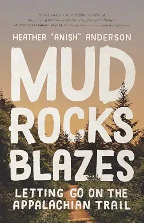 mud rocks blazes letting go on the appalachian trail 1st edition heather anderson 1680513362, 978-1680513363