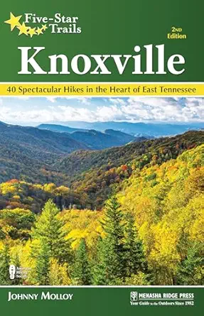 five star trails knoxville 40 spectacular hikes in the heart of east tennessee 1st edition johnny molloy