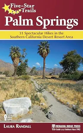 five star trails palm springs 31 spectacular hikes in the southern california desert resort area 1st edition