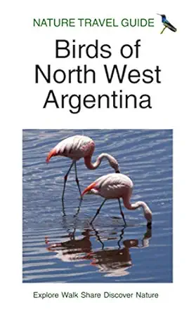 nature travel guide birds of north west argentina 1st edition duncan james 1671386493, 978-1671386495