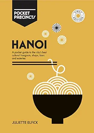 hanoi pocket precincts a pocket guide to the citys best cultural hangouts shops bars and eateries 1st edition