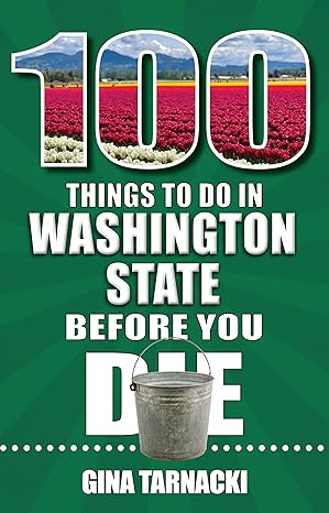 100 things to do in washington state before you die 1st edition gina tarnacki 1681065738, 978-1681065731