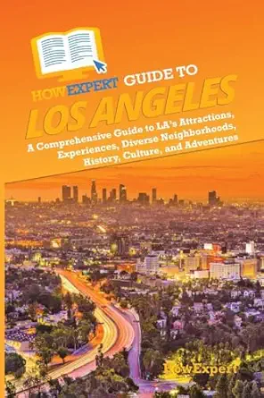 howexpert guide to los angeles a comprehensive handbook to laa s attractions experiences diverse