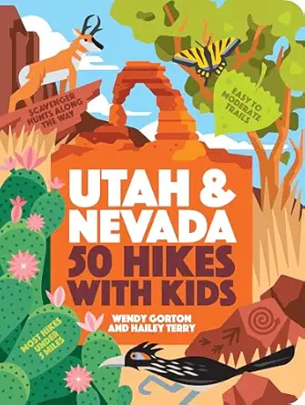 50 hikes with kids utah and nevada 1st edition wendy gorton ,hailey terry 164326155x, 978-1643261553