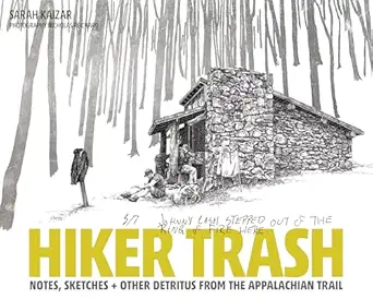 hiker trash notes sketches and other detritus from the appalachian trail 1st edition sarah kaizar ,nicholas