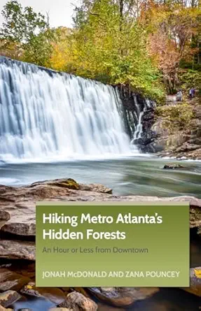 hiking metro atlantas hidden forests an hour or less from downtown 1st edition jonah mcdonald ,zana pouncey