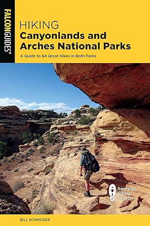 hiking canyonlands and arches national parks 1st edition bill schneider 1493067281, 978-1493067282
