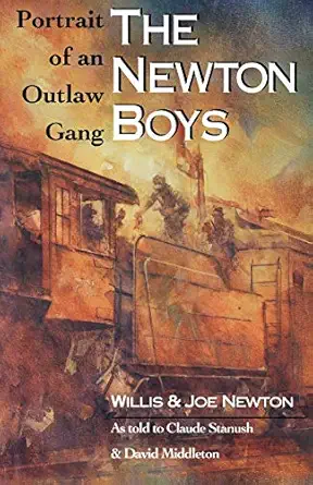 the newton boys portrait of an outlaw gang 1st edition willis newton ,joe newton ,claude stanush ,david