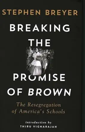 breaking the promise of brown the resegregation of americas schools 1st edition stephen breyer ,thiru