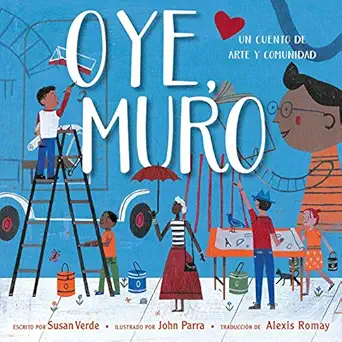 oye muro un cuento de arte y comunidad 1st edition susan verde ,john parra ,alexis romay 1534468463,