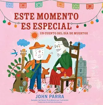 este momento es especial un cuento del dia de muertos 1st edition john parra ,adriana dominguez 1665981067,