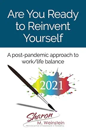 are you ready to reinvent yourself a post pandemic approach to work/life balance 1st edition sharon m m