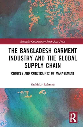 the bangladesh garment industry and the global supply chain 1st edition shahidur rahman 0367709694,