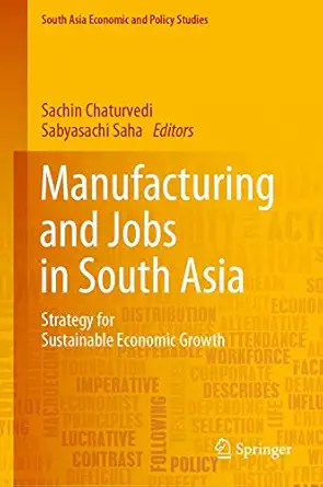 manufacturing and jobs in south asia strategy for sustainable economic growth 1st edition sachin chaturvedi
