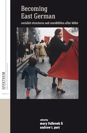 becoming east german socialist structures and sensibilities after hitler 1st edition mary fulbrook ,andrew i