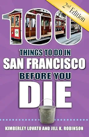 100 things to do in san francisco before you die 1st edition kimberley lovato ,jill k robinson 1681061651,