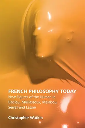 french philosophy today new figures of the human in badiou meillassoux malabou serres and latour 1st edition