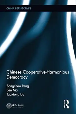 chinese cooperative harmonious democracy 1st edition zongchao peng ,ben ma ,taoxiong liu 1138900176,