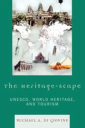 the heritage scape unesco world heritage and tourism 1st edition michael a di giovine 0739114352,