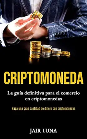 criptomoneda la gua a definitiva para el comercio en criptomonedas 1st edition jair luna 1989853382,