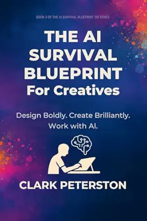 the ai survival blueprinta a for creatives design boldly create brilliantly work with ai 1st edition clark