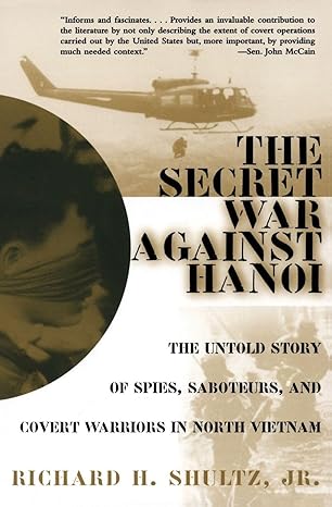 the secret war against hanoi the untold story of spies saboteurs and covert warriors in north vietnam 1st