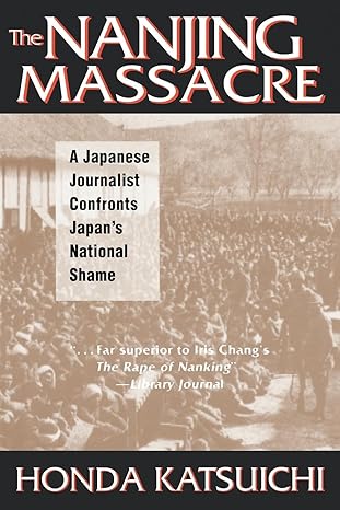 the nanjing massacre a japanese journalist confronts japans national shame 1st edition katsuichi honda ,frank