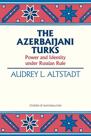 the azerbaijani turks power and identity under russian rule 1st edition audrey l altstadt 0817991824,