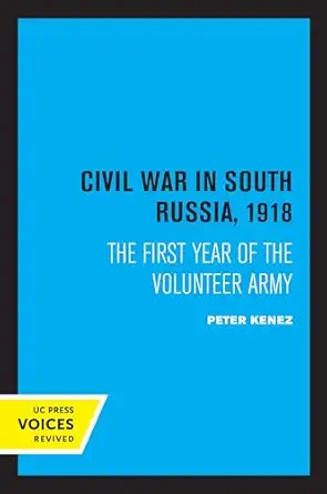 civil war in south russia 1918 the first year of the volunteer army 1st edition peter kenez 0520307461,