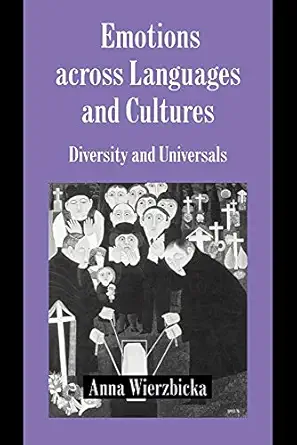 emotions across languages and cultures diversity and universals 1st edition anna wierzbicka 0521599717,