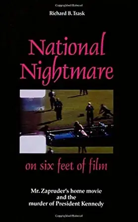 national nightmare on six feet of film mr zapruders home movie and the murder of president kennedy 1st